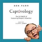 Ben Parr, Lloyd James - Captivology: The Science of Capturing People's Attention (Audio book)