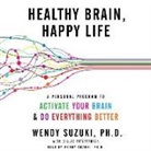 Billie Fitzpatrick, Wendy Suzuki, Wendy Suzuki, Wendy Suzuki Phd - Healthy Brain, Happy Life: A Personal Program to Activate Your Brain and Do Everything Better (Audiolibro)