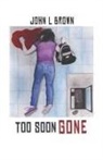 John L Brown, John L. Brown - Too Soon Gone