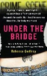 Godfrey, Rebecca Godfrey - Under the Bridge