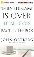 John Ortberg, John Ortberg - When the Game Is Over, It All Goes Back in the Box