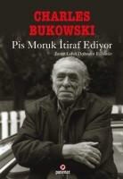 Charles Bukowski - Pis Moruk Itiraf Ediyor