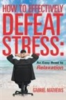 Gabriel Mathews - How to Effectively Defeat Stress
