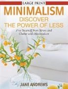 Jane Andrews - Minimalism: Discover the Power Of Less (LARGE PRINT): Free Yourself from Stress and Clutter with Minimalism