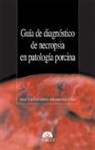 José Antonio García de Jalón Ciercoles, Marcelo de las Heras Guillamón - Guía de diagnóstico de necropsia en patología porcina