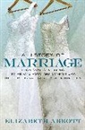 Elizabeth Abbott - A History of Marriage
