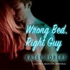 Katee Robert, Rebecca Gibel, Kasha Kensington - Wrong Bed, Right Guy (Audiolibro)
