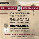 Roger MacBride Allen, Thomas B. Allen, Fred Sullivan - Mr. Lincoln's High-Tech War: How the North Used the Telegraph, Railroads, Surveillance Balloons, Ironclads, High-Powered Weapons, and More to Win t (Audio book)