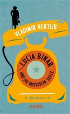 Vladimir Vertlib - Lucia Binar und die russische Seele