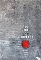 Tom Schulz - Lichtveränderung