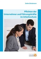 Detlev Bindemann - Pflichten der Unternehmer und Führungskräfte im Arbeitsschutz