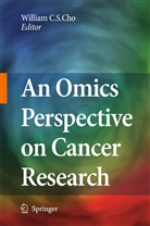 Willia C S Cho, William C S Cho, William Cho, William C. S. Cho, William C.S. Cho, William Chi Sing Cho... - An Omics Perspective on Cancer Research