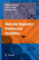 P Bisen, Prakash S. Bisen, Mousum Debnath, Mousumi Debnath, Godavarthi B K Prasad, Godavarthi B K S Prasad... - Molecular Diagnostics: Promises and Possibilities