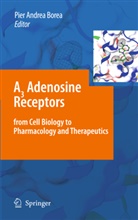 Pie Andrea Borea, Pier Andrea Borea, Pier Andrea Borea - A3 Adenosine Receptors from Cell Biology to Pharmacology and Therapeutics