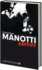 Dominique Manotti, Andrea Stephani - Abpfiff