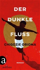 Chigozie Obioma - Der dunkle Fluss