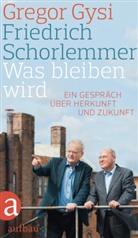 Grego Gysi, Gregor Gysi, Friedric Schorlemmer, Friedrich Schorlemmer, Hans-Diete Schütt, Hans-Dieter Schütt - Was bleiben wird