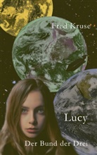 Fred Kruse - Lucy - Der Bund der Drei (Band 3)