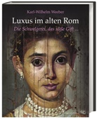 Karl Wilhelm Weeber, Karl-Wilhelm (Prof. Dr.) Weeber - Luxus im alten Rom