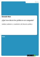 Gonzalo Ruiz - ¿Qué nos dicen los políticos en campaña?