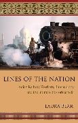Laura Bear,  Bear Laura - Lines of the Nation - Indian Railway Workers, Bureaucracy, and the Intimate Historical Self