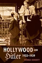 Thomas Doherty - Hollywood and Hitler, 1933-1939