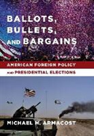 Michael Armacost, Michael H. Armacost, Armacost Michael H., Michael Armacost - Ballots, Bullets, and Bargains