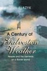Stan Blazyk - A Century of Galveston Weather