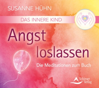 Susanne Hühn - Das Innere Kind - Angst loslassen, Audio-CD (Hörbuch) - Die Meditationen