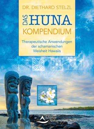Diethard Stelzl - Das Huna-Kompendium - Therapeutische Anwendungen der schamanischen Weisheit Hawaiis