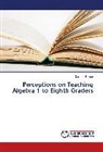 Carmen Bowen - Perceptions on Teaching Algebra 1 to Eighth Graders