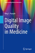 Oleg S Pianykh, Oleg S. Pianykh - Digital Image Quality in Medicine