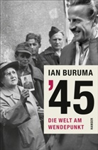 Ian Buruma - '45 - Die Welt am Wendepunkt