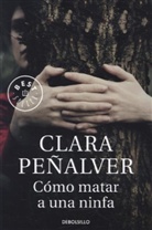 Clara Peñalver, Clara Peñalver Jurado - Como Matar A Una Ninfa