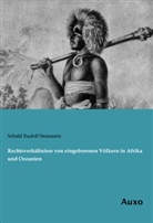 Sebald Rudolf Steinmetz - Rechtsverhältnisse von eingeborenen Völkern in Afrika und Ozeanien
