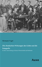 Hermann Vogel - Die chemischen Wirkungen des Lichts und die Fotografie