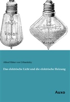 Alfred Ritter von Urbanitzky, Alfred von Urbanitzky - Das elektrische Licht und die elektrische Heizung