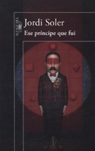 Jordi Soler - Ese Principe Que Fui
