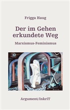 Frigga Haug - Der im Gehen erkundete Weg