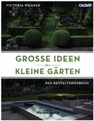 Victoria Wegner, Marion Nickig - Große Ideen für kleine Gärten