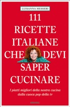 Luisann Messeri, Luisanna Messeri, Maddalena Messeri, Maddalena Messeri - 111 Ricette Italiane che devi proprio conoscere