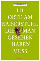 Barbara Krull - 111 Orte am Kaiserstuhl, die man gesehen haben muss
