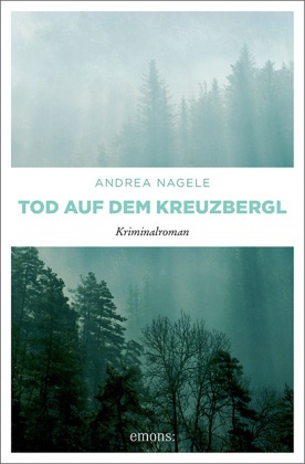 Andrea Nagele - Tod auf dem Kreuzbergl - Kriminalroman