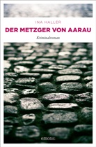 Ina Haller - Der Metzger von Aarau