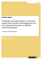Zenebe Ageru - Challenges and opportunities of mayansti spring water and the surrounding sites for ecotourism development  in Mekelle university, Ethiopia
