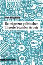 Uwe Hirschfeld - Beiträge zur politischen Theorie Sozialer Arbeit