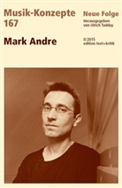 Heinz-Klaus Metzger, Rainer Riehn, Ulrich Tadday - Musik-Konzepte, Neue Folge - 167: Mark Andre
