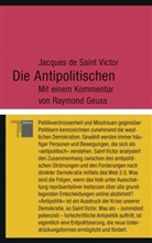 Jacques de Saint Victor, Raymond Geuss, Jacques de Saint Victor, Jacques de (Prof.) Saint Victor, Raymond Geuss - Die Antipolitischen