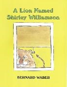 Bernard Waber - A Lion Named Shirley Williamson