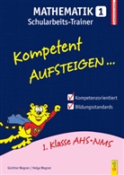 Günthe Wagner, Günther Wagner, Günther (HR Wagner, Günther (HR) Wagner, Helga Wagner, Elena Obermüller - Kompetent Aufsteigen... Mathematik, Schularbeits-Trainer. Tl.1